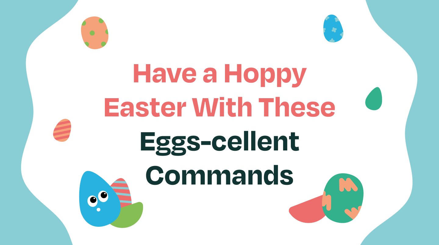 Have a Hoppy Easter With These Eggs-cellent Commands